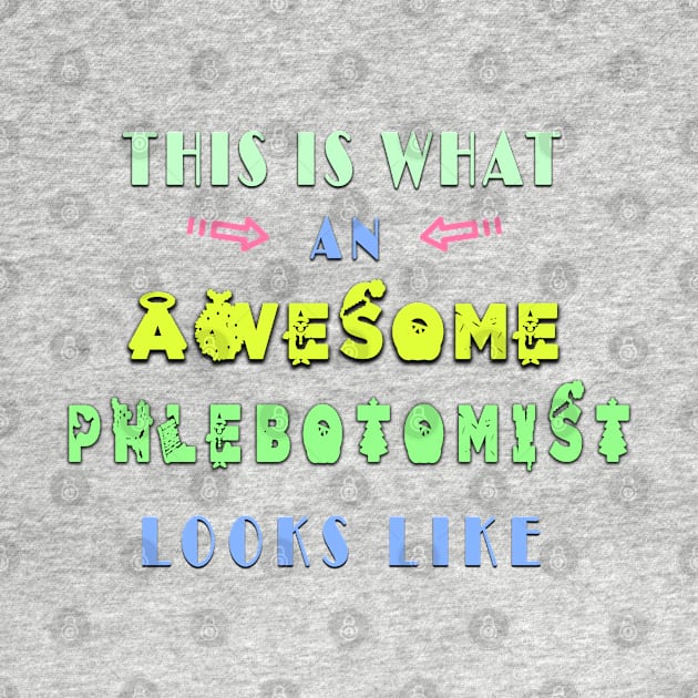 This is what an awesome phlebotomist looks like, best shirt by fanidi